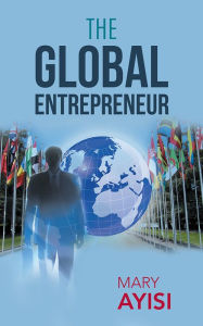 Title: THE GLOBAL ENTREPRENEUR, Author: Mary Ayisi