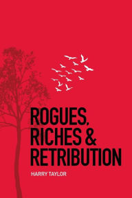 Title: Rogues, Riches & Retribution, Author: Harry Taylor