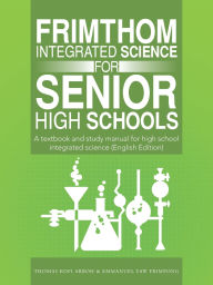 Title: FrimThom Integrated Science for Senior High Schools: A textbook and study manual for high school integrated science (English Edition), Author: Thomas Kofi Arboh