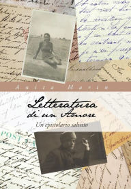 Title: Letteratura Di Un Amore: Un Epistolario Salvato, Author: Anita Marin