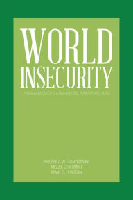 Title: WORLD INSECURITY: Interdependence Vulnerabilities, Threats and Risks, Author: Miguel Vilombo