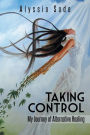 Taking Control: My Journey of Alternative Healing