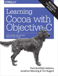 Title: Learning Cocoa with Objective-C: Developing for the Mac and iOS App Stores, Author: Paris Buttfield-Addison