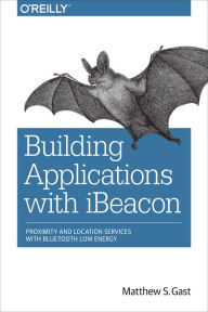 Title: Building Applications with iBeacon, Author: Matthew Gast