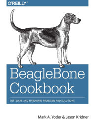 Title: BeagleBone Cookbook: Software and Hardware Problems and Solutions, Author: Mark Yoder