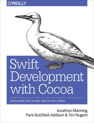 Title: Swift Development with Cocoa: Developing for the Mac and iOS App Stores, Author: Jonathon Manning