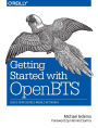 Getting Started with OpenBTS: Build Open Source Mobile Networks