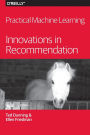 Practical Machine Learning: Innovations in Recommendation