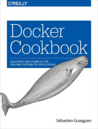 Title: Docker Cookbook: Solutions and Examples for Building Distributed Applications, Author: S bastien Goasguen