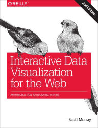 Title: Interactive Data Visualization for the Web: An Introduction to Designing with D3, Author: Scott Murray