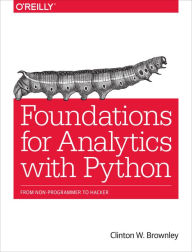 Title: Foundations for Analytics with Python: From Non-Programmer to Hacker, Author: Clinton Brownley