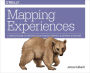 Mapping Experiences: A Complete Guide to Creating Value through Journeys, Blueprints, and Diagrams