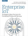 Enterprise IoT: Strategies and Best Practices for Connected Products and Services