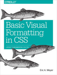 Title: Basic Visual Formatting in CSS: Layout Fundamentals in CSS, Author: Eric A. Meyer