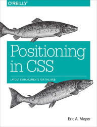 Title: Positioning in CSS: Layout Enhancements for the Web, Author: Eric A. Meyer