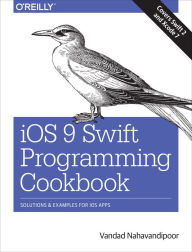Title: iOS 9 Swift Programming Cookbook: Solutions and Examples for iOS Apps, Author: Vandad Nahavandipoor