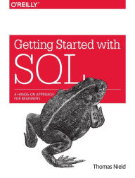 Title: Getting Started with SQL: A Hands-On Approach for Beginners, Author: Thomas Nield