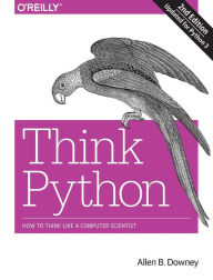 Title: Think Python: How to Think Like a Computer Scientist / Edition 2, Author: Allen B. Downey