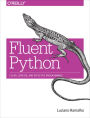 Fluent Python: Clear, Concise, and Effective Programming / Edition 1