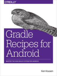 Title: Gradle Recipes for Android: Master the New Build System for Android, Author: Ken Kousen