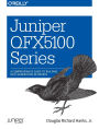 Juniper QFX5100 Series: A Comprehensive Guide to Building Next-Generation Networks