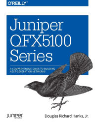 Title: Juniper QFX5100 Series: A Comprehensive Guide to Building Next-Generation Networks, Author: Douglas Hanks