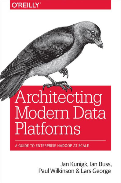 Architecting Modern Data Platforms: A Guide to Enterprise Hadoop at Scale
