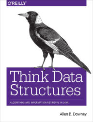 Title: Think Data Structures: Algorithms and Information Retrieval in Java, Author: Allen Downey