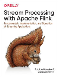 Title: Stream Processing with Apache Flink: Fundamentals, Implementation, and Operation of Streaming Applications, Author: Fabian Hueske