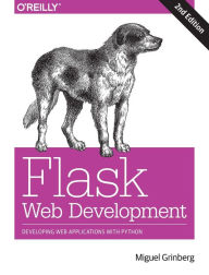 Title: Flask Web Development: Developing Web Applications with Python, Author: Miguel Grinberg