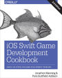 iOS Swift Game Development Cookbook: Simple Solutions for Game Development Problems