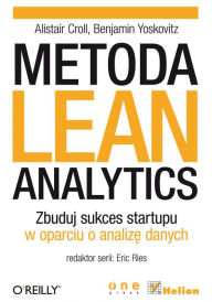 Title: Metoda Lean Analytics. Zbuduj sukces startupu w oparciu o analiz? danych, Author: Alistair Croll