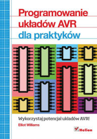 Title: Programowanie uk?adów AVR dla praktyków, Author: Elliot Williams