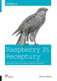Title: Raspberry Pi. Receptury, Author: Simon Monk