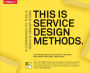 This Is Service Design Methods: A Companion to This Is Service Design Doing / Edition 1