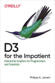 Title: D3 for the Impatient: Interactive Graphics for Programmers and Scientists, Author: Philipp Janert