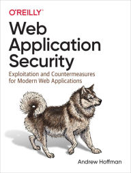 Title: Web Application Security: Exploitation and Countermeasures for Modern Web Applications, Author: Andrew Hoffman