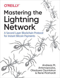 Title: Mastering the Lightning Network: A Second Layer Blockchain Protocol for Instant Bitcoin Payments, Author: Andreas Antonopoulos