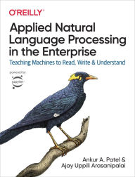 Title: Applied Natural Language Processing in the Enterprise: Teaching Machines to Read, Write, and Understand, Author: Ankur Patel