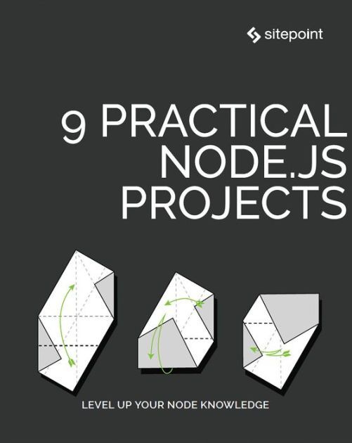 9 Practical Node.js Projects by James Hibbard, James Kolce, Lukas White