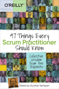 Title: 97 Things Every Scrum Practitioner Should Know: Collective Wisdom from the Experts, Author: Gunther Verheyen