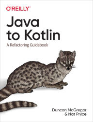 Title: Java to Kotlin: A Refactoring Guidebook, Author: Duncan McGregor