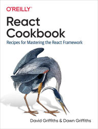 Title: React Cookbook: Recipes for Mastering the React Framework, Author: David Griffiths