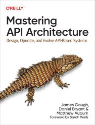 Title: Mastering API Architecture, Author: James Gough