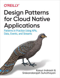 Title: Design Patterns for Cloud Native Applications: Patterns in Practice Using APIs, Data, Events, and Streams, Author: Kasun Indrasiri