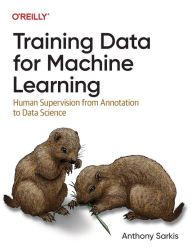 Title: Training Data for Machine Learning: Human Supervision from Annotation to Data Science, Author: Anthony Sarkis