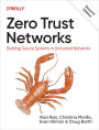 Zero Trust Networks: Building Secure Systems in Untrusted Networks