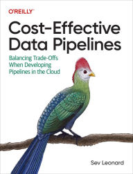 Title: Cost-Effective Data Pipelines: Balancing Trade-Offs When Developing Pipelines in the Cloud, Author: Sev Leonard