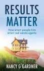 Results Matter: How smart people hire smart real estate agents