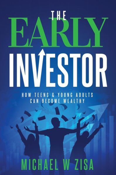 The Early Investor: How Teens & Young Adults Can Become Wealthy